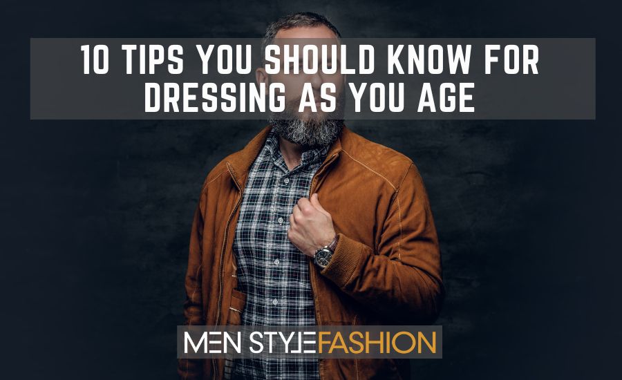 10 Suggestions You Ought to Know for Dressing as You Age