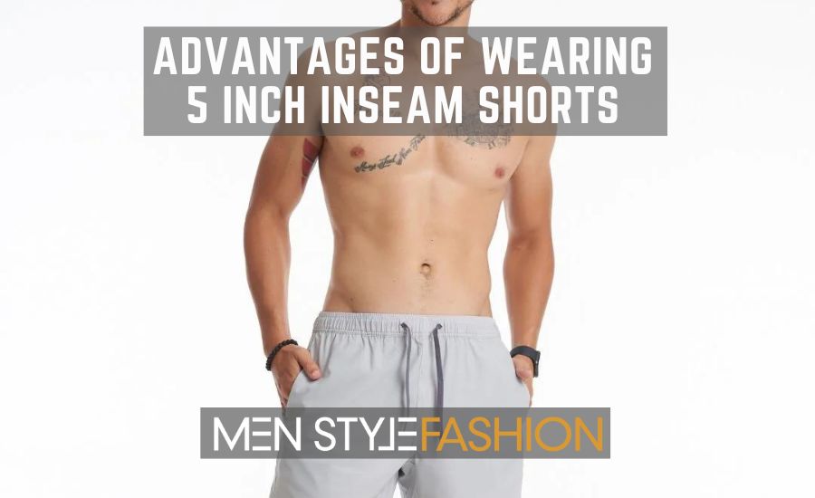 Benefits Of Sporting 5 Inch Inseam Shorts
