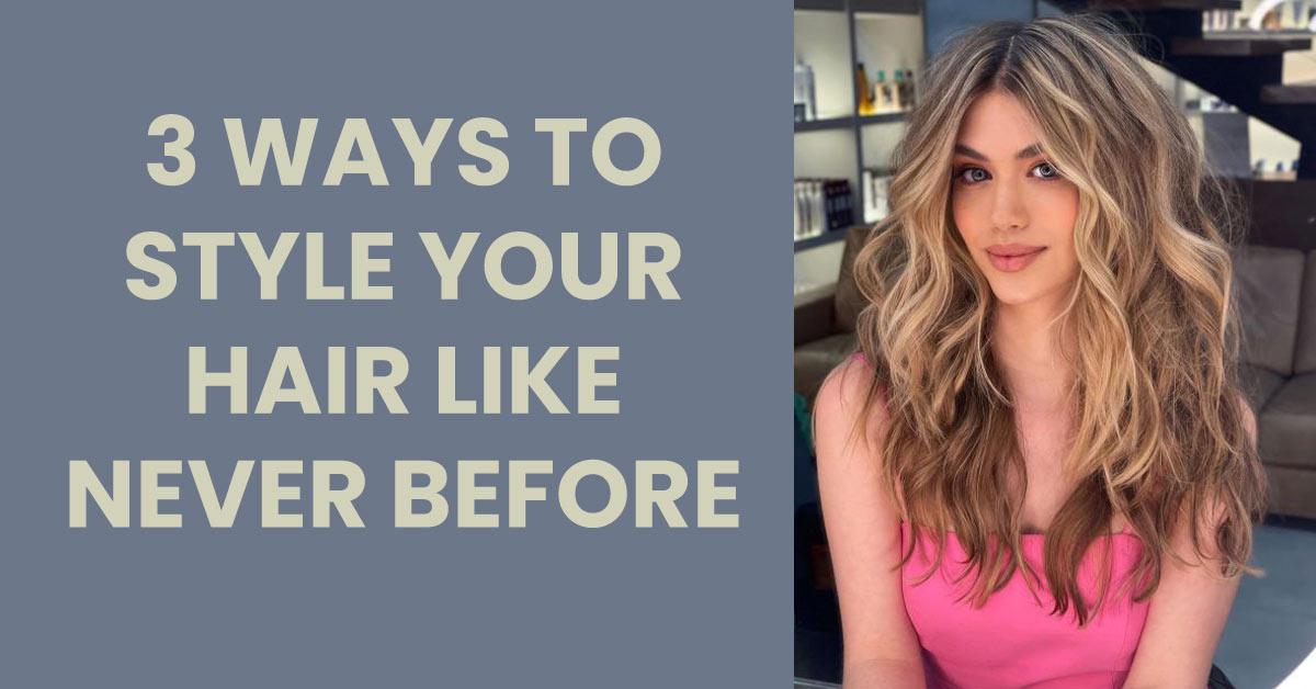 3 Methods To Type Your Hair Like By no means Earlier than