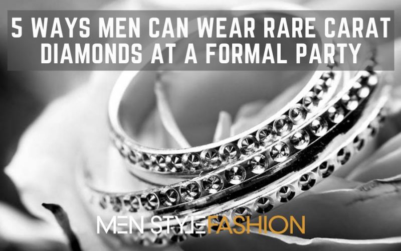 5 Methods Males Can Put on Uncommon Carat Diamonds at a Formal Get together